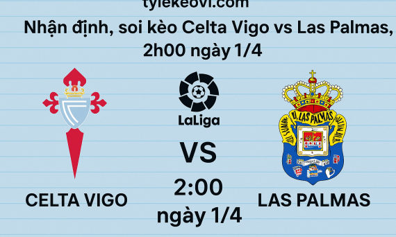 Nhận định, soi kèo Celta Vigo vs Las Palmas