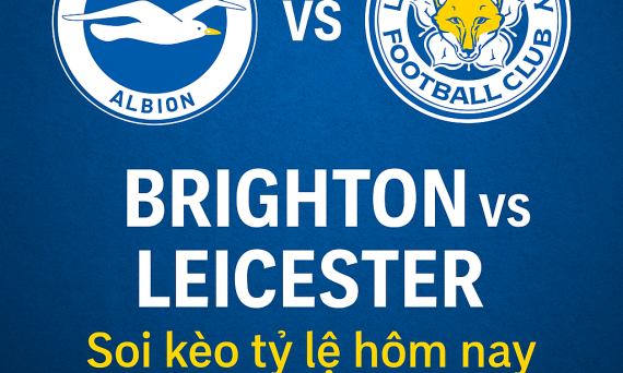 Brighton vs Leicester – soi kèo tỷ lệ hôm nay