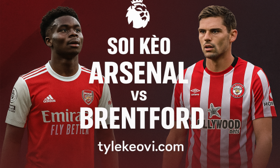 Soi kèo Arsenal vs Brentford hôm nay