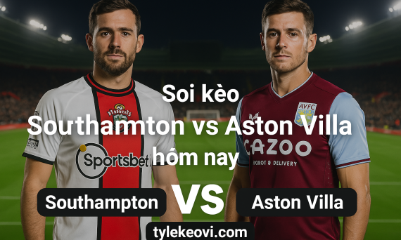 Soi kèo Southampton vs Aston Villa hôm nay